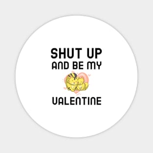 Shut Up And Be My Valentine Magnet